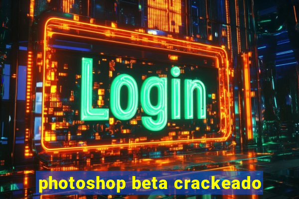 photoshop beta crackeado